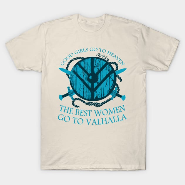 good girls go to heaven.... THE BEST WOMEN GO TO VALHALLA #4 T-Shirt by FandomizedRose